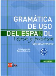 Gramatica de uso del Espanol - Teoria y practica: B1-B2 B1-B2