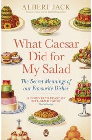 What Caesar Did For My Salad: The Secret Meanings of our Favourite Dishes The Secret Meanings of our Favourite Dishes