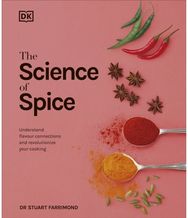 Science of Spice: Understand Flavour Connections and Revolutionize your Cooking Understand Flavour Connections and Revolutionize your Cooking