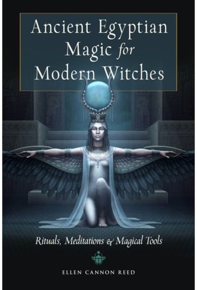 Ancient Egyptian Magic for Modern Witches: Rituals, Meditations, and Magical Tools