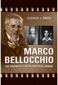 Marco Bellocchio: The Cinematic I in the Political Sphere The Cinematic I in the Political Sphere