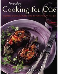 Everyday Cooking For One: Imaginative, Delicious and Healthy Recipes That Make Cooking for One ... Fun Delicious and Healthy Recipes That Make Cooking for One ... Fun