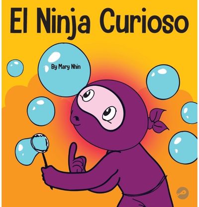 Ninja Curioso: Un libro de aprendizaje socioemocional para ninos sobre como combatir el aburrimiento y aprender cosas nuevas