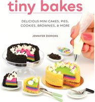 Tiny Bakes: Delicious Mini Cakes, Pies, Cookies, Brownies, and More Delicious Mini Cakes, Pies, Cookies, Brownies, and More