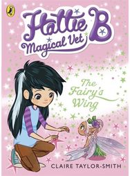 Hattie B, Magical Vet: The Fairys Wing (Book 3)