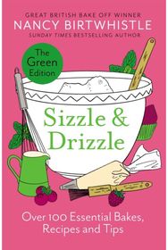 Sizzle & Drizzle: The Green Edition: Over 100 Essential Bakes, Recipes and Tips The Green Edition: Over 100 Essential Bakes, Recipes and Tips