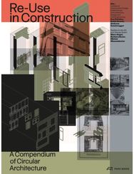 Re-Use in Construction: A Compendium of Circular Architecture A Compendium of Circular Architecture
