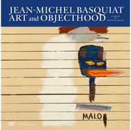 Jean-Michel Basquiat: Art and Objecthood Art and Objecthood