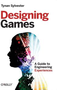 Designing Games: A Guide to Engineering Experiences A Guide to Engineering Experiences
