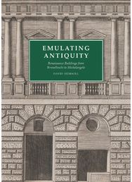 Emulating Antiquity: Renaissance Buildings from Brunelleschi to Michelangelo Renaissance Buildings from Brunelleschi to Michelangelo