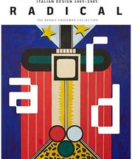 Radical: Italian Design 1965–1985, The Dennis Freedman Collection Italian Design 1965–1985, The Dennis Freedman Collection