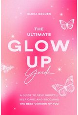 Ultimate Glow Up Guide: A Guide to Self Growth, Self Care, and Becoming the Best Version of You (Women Empowerment Book, Self-Esteem)
