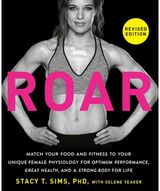 ROAR, Revised Edition: Match Your Food and Fitness to Your Unique Female Physiology for Optimum Performance, Great Health, and a Strong Body for Life