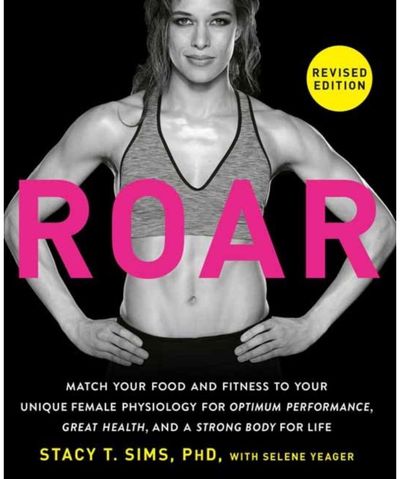 ROAR, Revised Edition: Match Your Food and Fitness to Your Unique Female Physiology for Optimum Performance, Great Health, and a Strong Body for Life