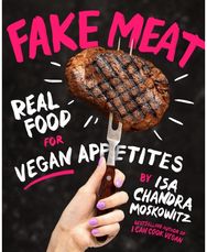 Fake Meat: Real Food for Vegan Appetites Real Food for Vegan Appetites