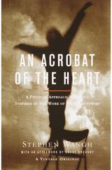 Acrobat of the Heart A Physical Approach