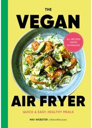 Vegan Air Fryer: Quick & easy, healthy meals Quick & easy, healthy meals