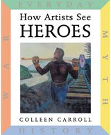How Artists See: Heroes: Myth, History, War, Everyday