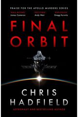 Final Orbit: an action-packed space thriller from astronaut and bestselling author Chris Hadfield