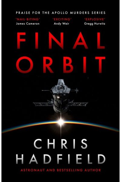 Final Orbit: an action-packed space thriller from astronaut and bestselling author Chris Hadfield