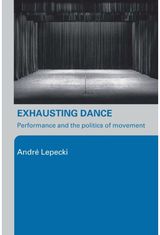 Exhausting Dance: Performance and the Politics of Movement