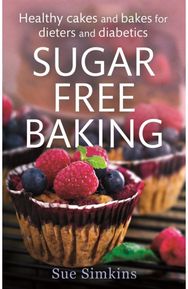 Sugar-Free Baking: Healthy cakes and bakes for dieters and diabetics Healthy cakes and bakes for dieters and diabetics