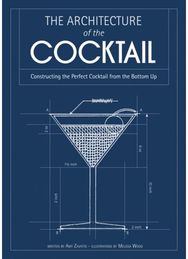 Architecture of the Cocktail: Constructing the Perfect Cocktail from the Bottom Up Perfect Cocktail from the Bottom Up