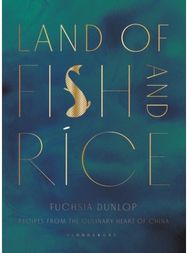Land of Fish and Rice: Recipes from the Culinary Heart of China Recipes from the Culinary Heart of China