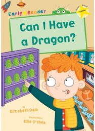 Can I Have a Dragon?: (Yellow Early Reader) (Yellow Early Reader)