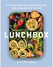 Lunchbox: 75+ Easy and Delicious Recipes for Lunches on the Go 75+ Easy and Delicious Recipes for Lunches on the Go