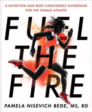 Fuel the Fire: A Nutrition and Body Confidence Guidebook for the Female Ath A Nutrition and Body Confidence Guidebook for the Female Ath