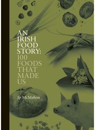 Irish Food Story: 100 Foods That Made Us 100 Foods That Made Us