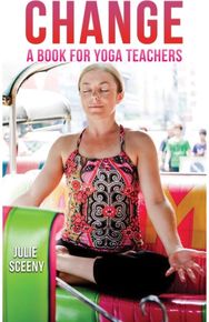 Change: A Book for Yoga Teachers A Book for Yoga Teachers