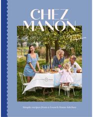 Chez Manon: Simple Recipes From A French Home Kitchen Simple Recipes From A French Home Kitchen