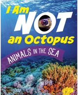 I Am Not an Octopus Animals in the Ocean
