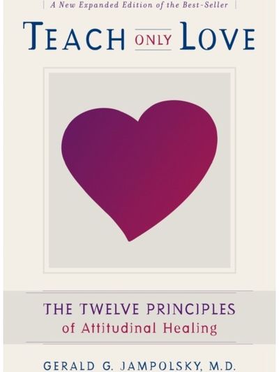 Teach Only Love: Learning to Live Beyond Fear