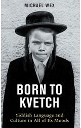 Born to Kvetch: Yiddish Language and Culture in All of Its Moods