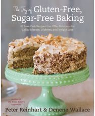 Joy of Gluten-Free, Sugar-Free Baking: 80 Low-Carb Recipes that Offer Solutions for Celiac Disease, Diabetes, and Weight Loss that Offer Solutions for Celiac Disease, Diabetes, and Weight Loss