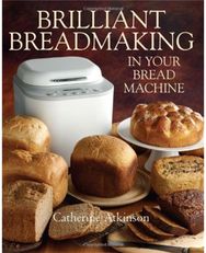 Brilliant Breadmaking in Your Bread Machine
