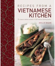 Recipes from a Vietnamese Kitchen: 75 Classic Dishes Shown in 260 Vibrant Photographs Shown in 260 Vibrant Photographs