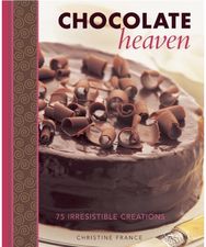 Chocolate Heaven: 75 Irresistible Creations 75 Irresistible Creations