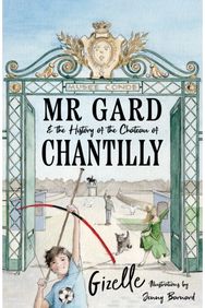 Mr Gard and the History of the Chateau of Chantilly