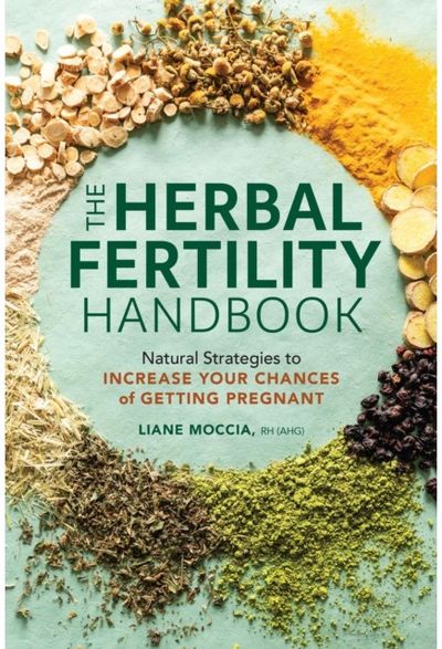 The Herbal Fertility Handbook: Natural Strategies to Increase Your Chances of Getting Pregnant