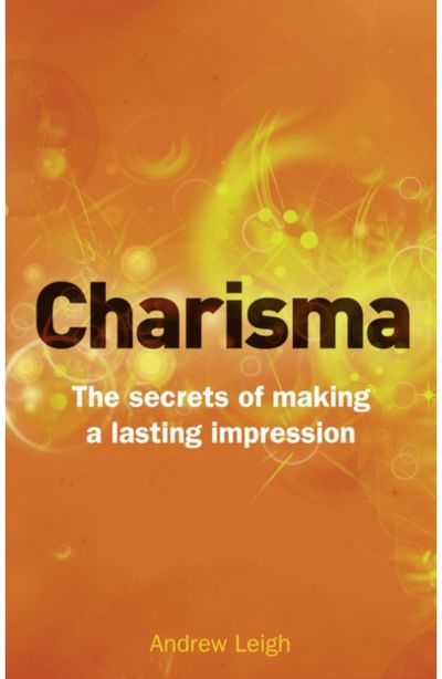 Charisma: The Secrets of Making A Lasting Impression