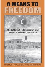 Means to Freedom: The Letters of H. P. Lovecraft and Robert E. Howard (Volume 1)