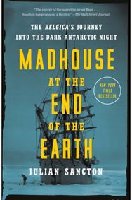 Madhouse at the End of the Earth: The Belgica's Journey into the Dark Antarctic Night