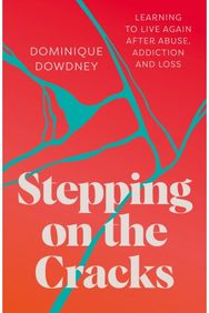 Stepping on the Cracks: Learning to Live Again after Abuse, Addiction and Loss Learning to Live Again after Abuse, Addiction and Loss