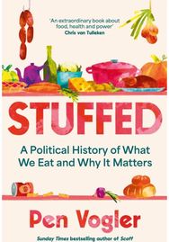 Stuffed: A Political History of What We Eat and Why it Matters A Political History of What We Eat and Why it Matters