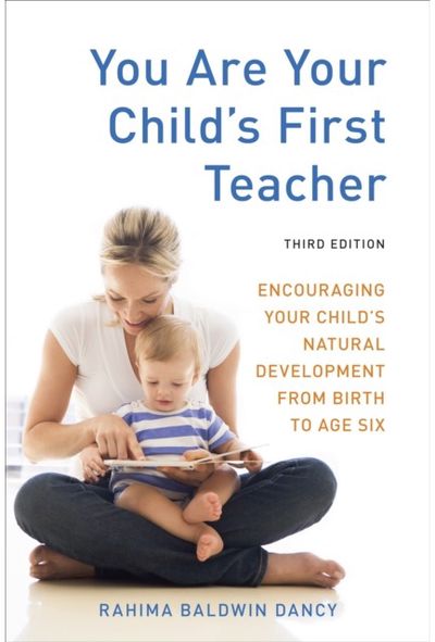 You Are Your Childs First Teacher, Third Edition: Encouraging Your Child's Natural Development from Birth to Age Six