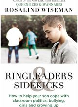 Ringleaders and Sidekicks: How to Help Your Son Cope with Classroom Politics, Bullying, Girls and Growing Up